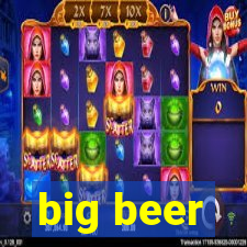 big beer